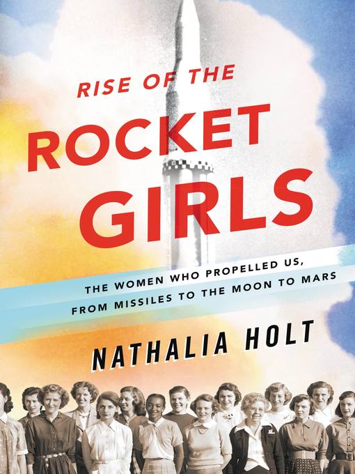 Détails du titre pour Rise of the Rocket Girls par Nathalia Holt - Disponible